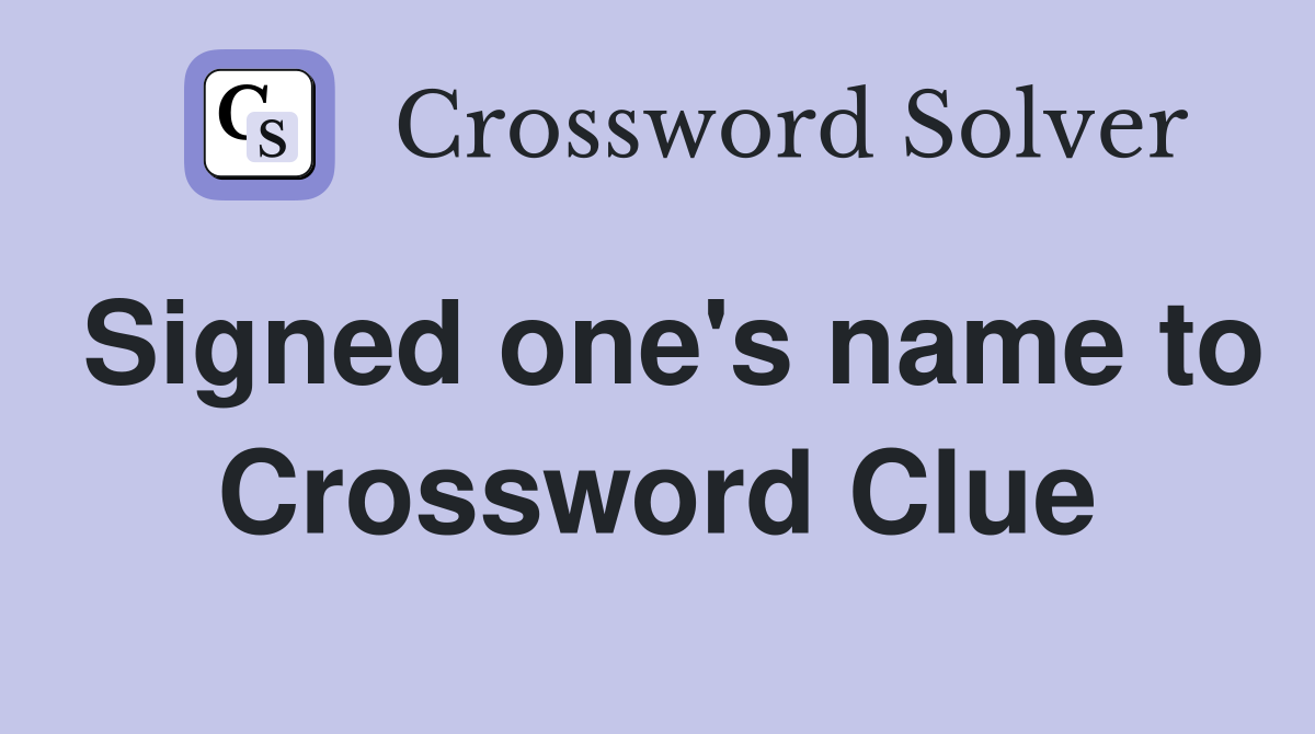 Signed one's name to Crossword Clue