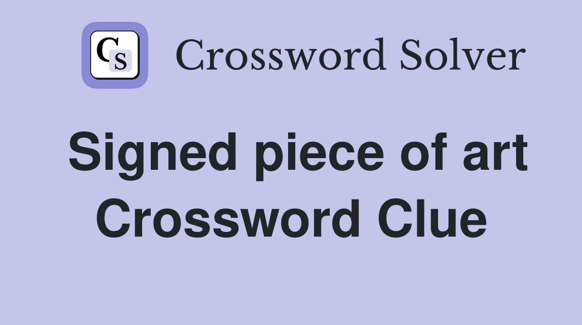 Signed piece of art Crossword Clue