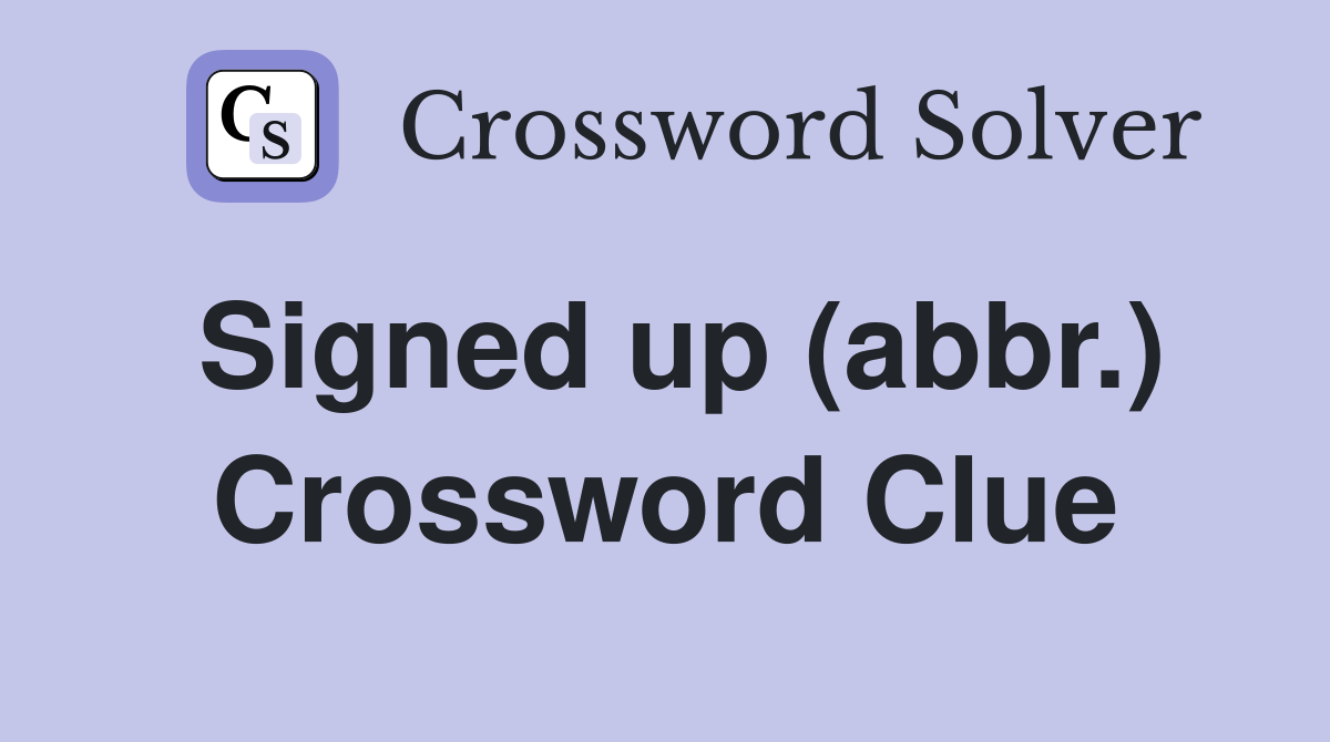 Signed up (abbr.) Crossword Clue