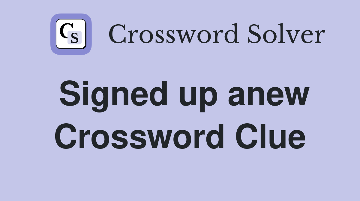 Signed up anew Crossword Clue