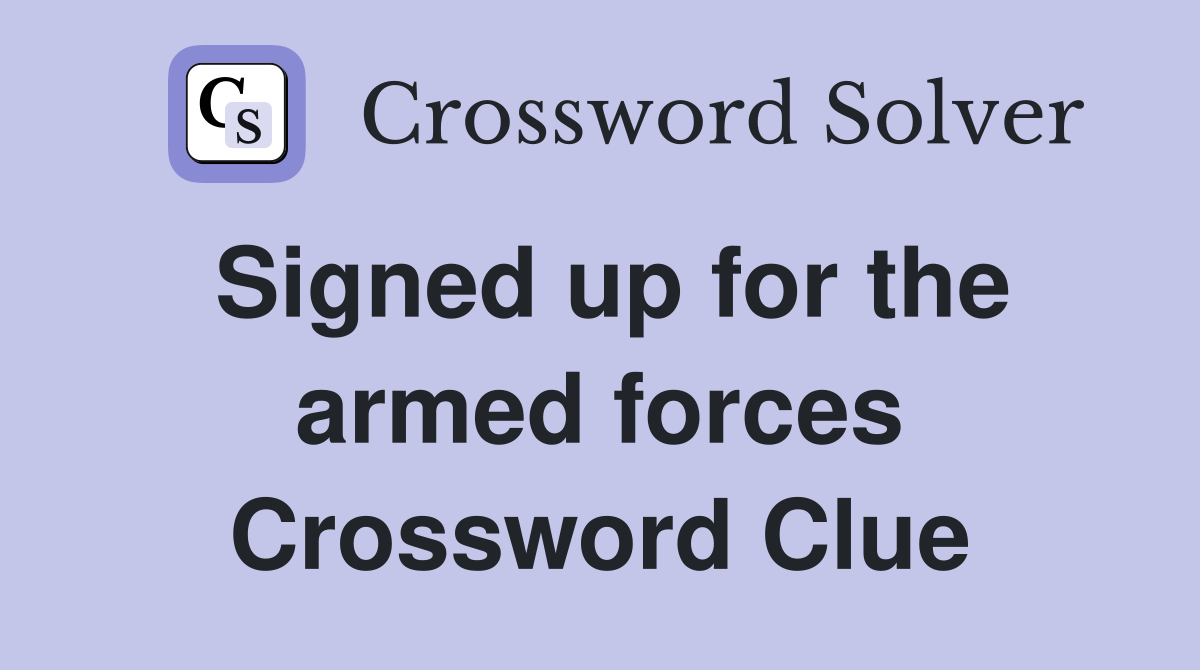 Signed up for the armed forces Crossword Clue