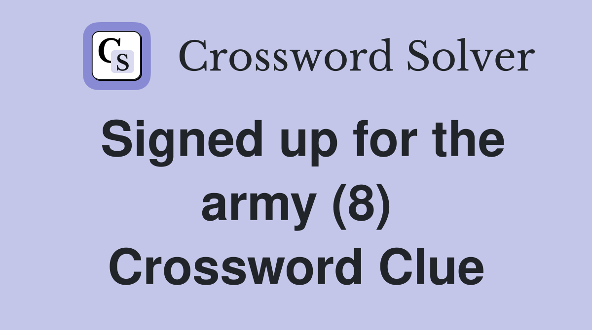 Signed up for the army (8) Crossword Clue