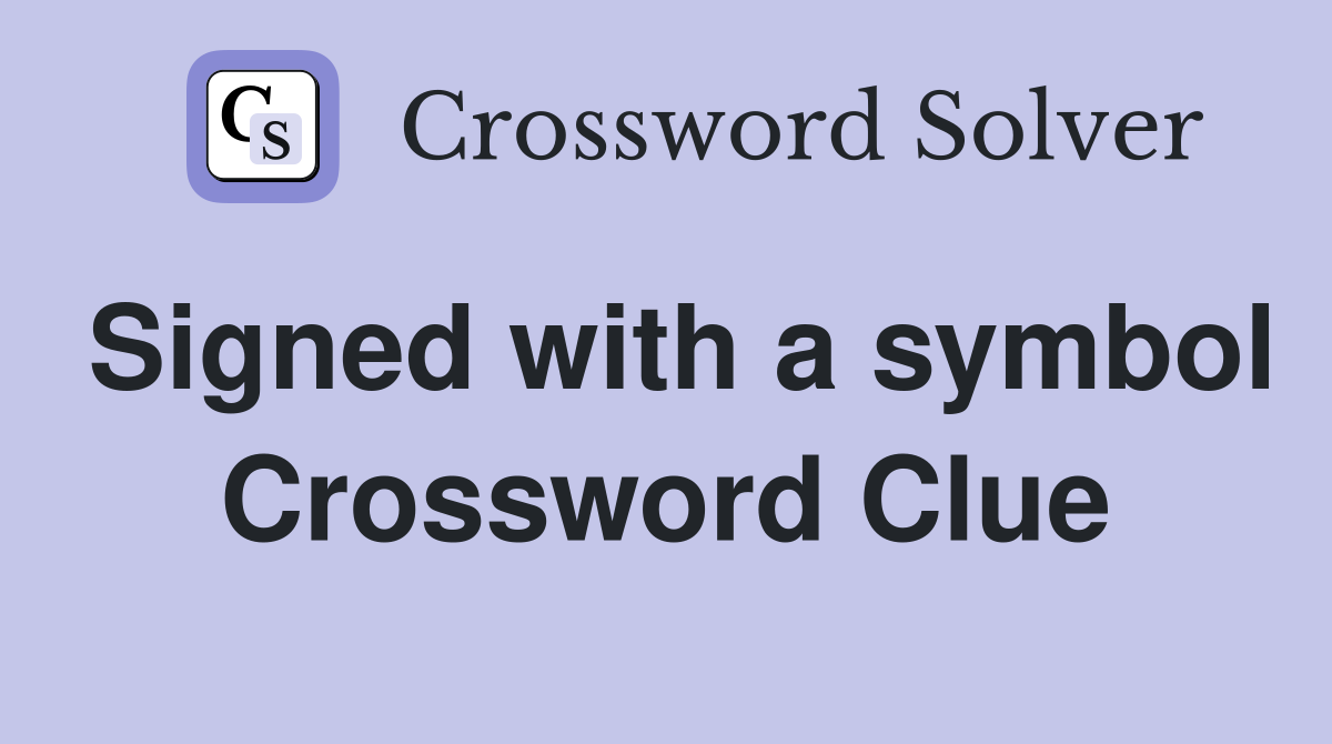 Signed with a symbol Crossword Clue