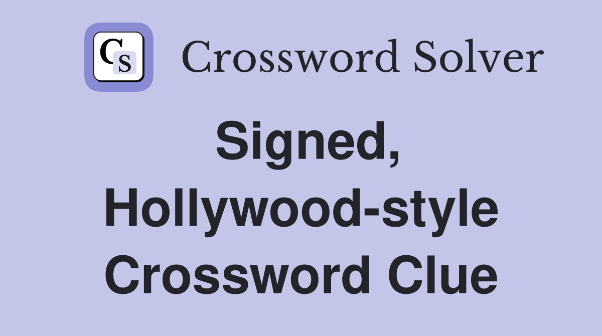 Signed, Hollywood-style Crossword Clue