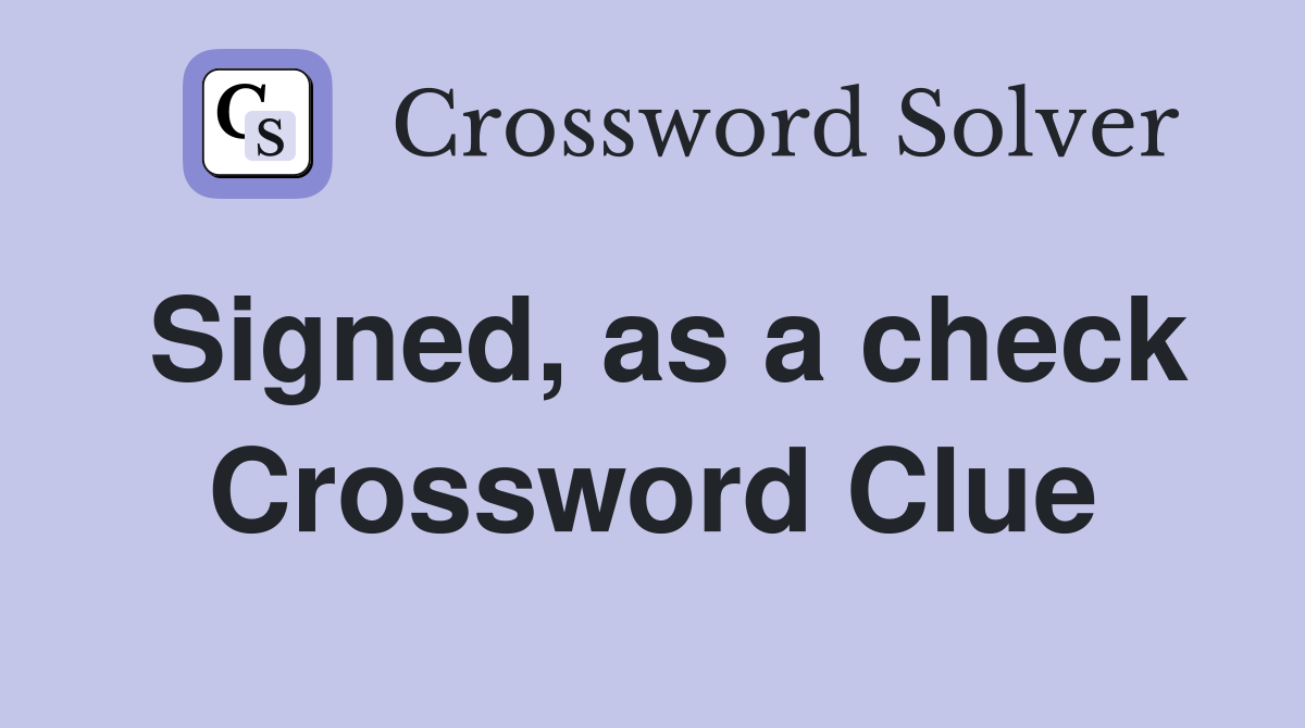 Signed, as a check Crossword Clue
