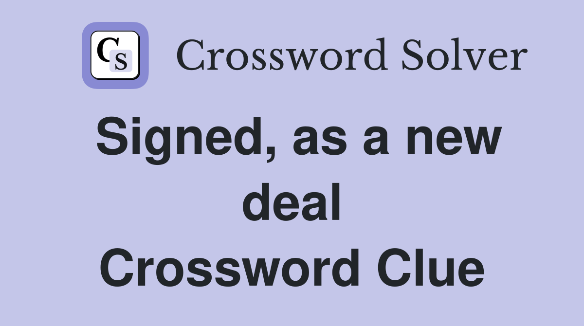 Signed, as a new deal Crossword Clue