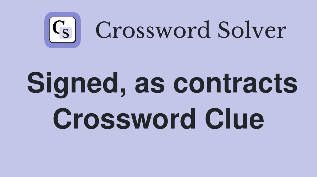 Signed, as contracts Crossword Clue