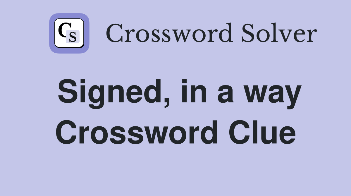 Signed, in a way Crossword Clue