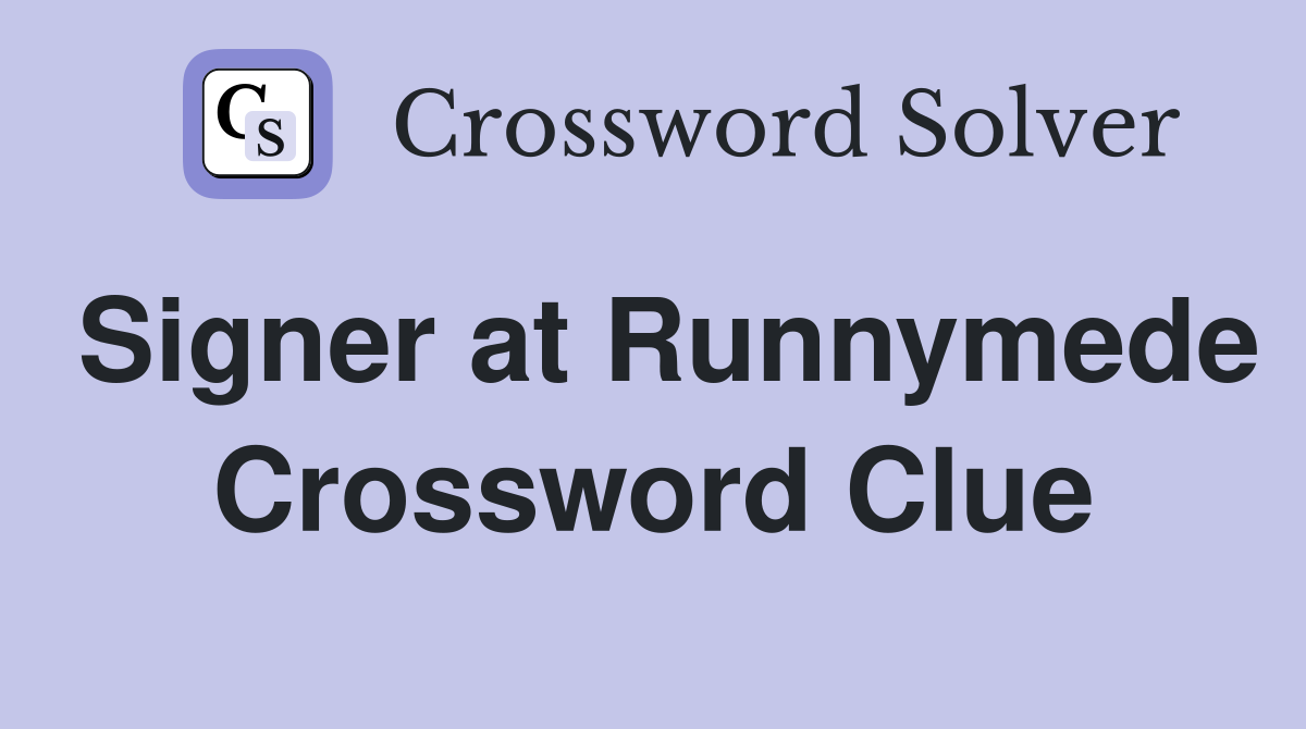 Signer at Runnymede Crossword Clue