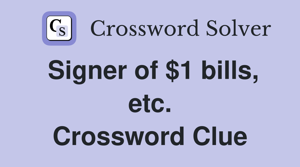 Signer of $1 bills, etc. Crossword Clue