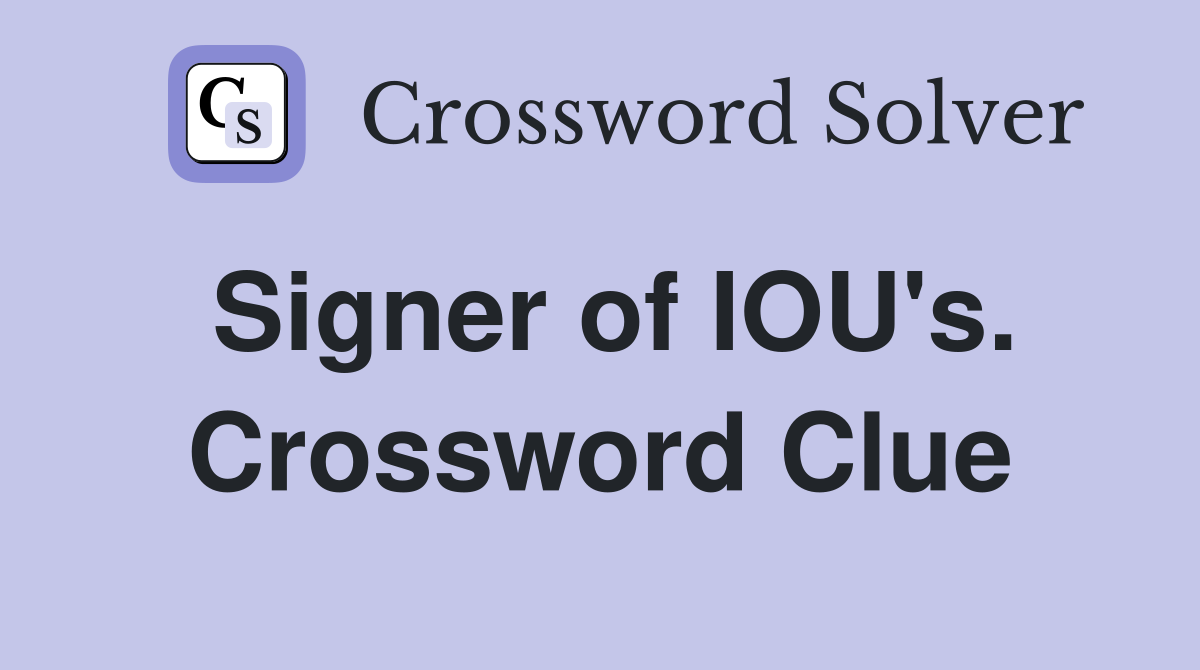Signer of IOU's. Crossword Clue