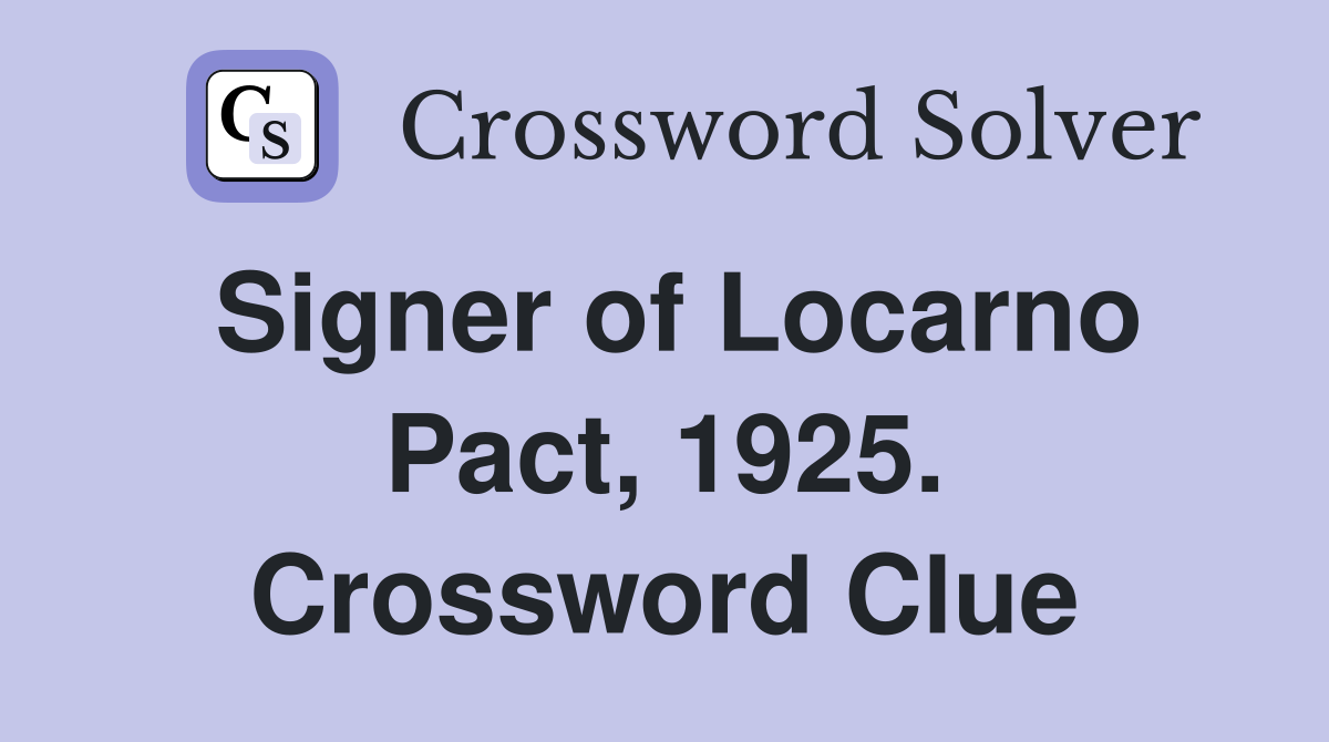 Signer of Locarno Pact, 1925. Crossword Clue