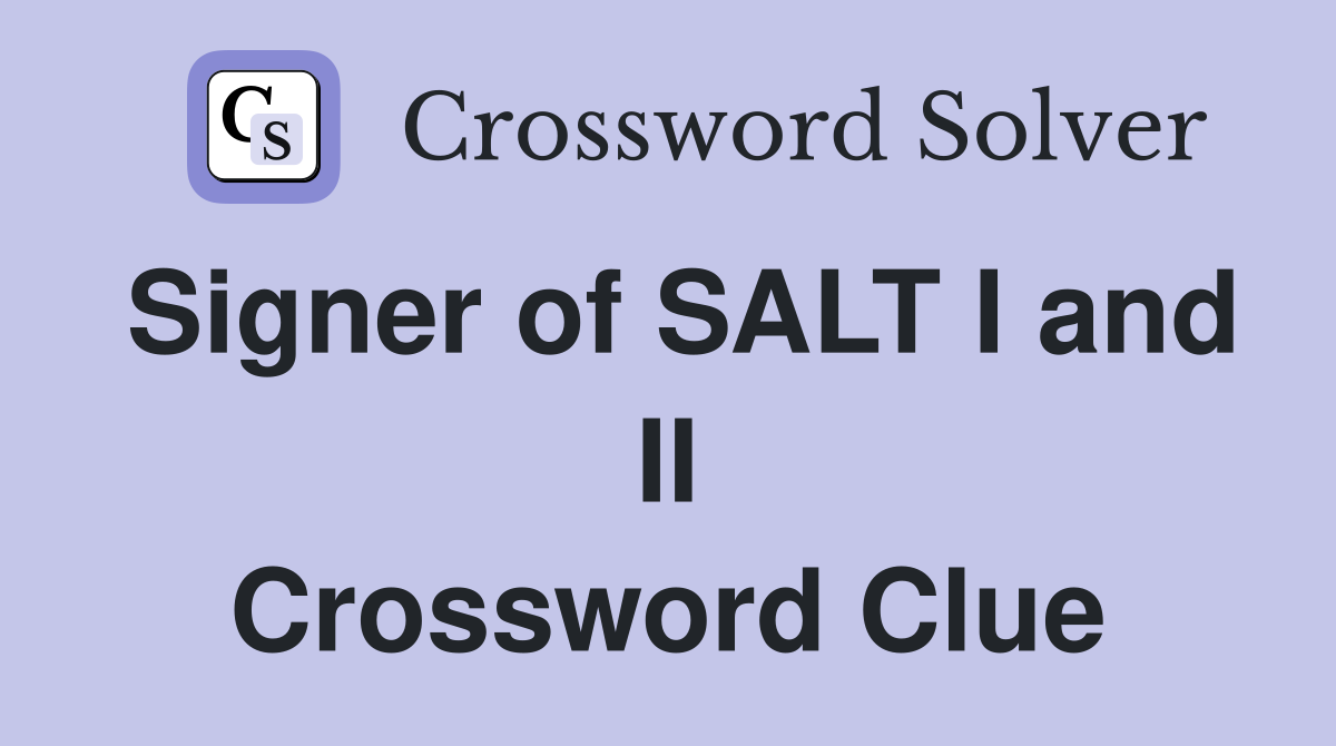 Signer of SALT I and II Crossword Clue