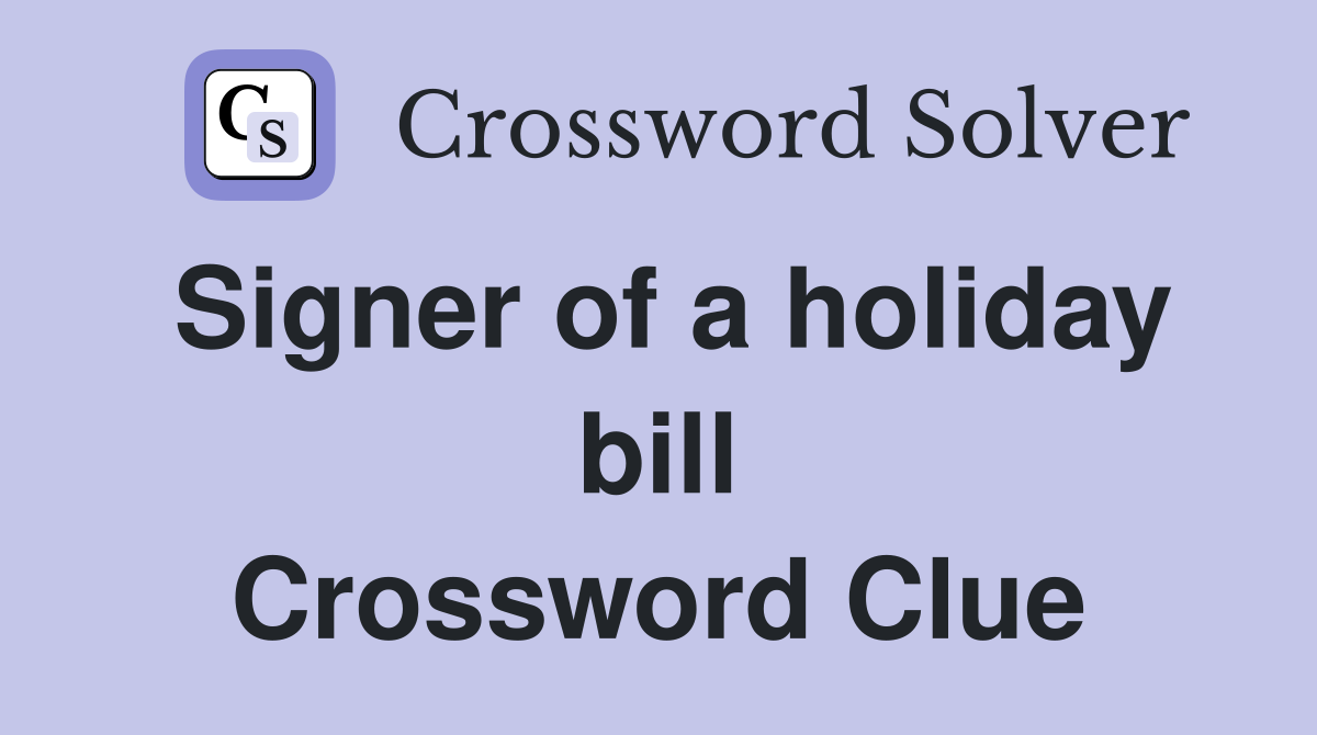Signer of a holiday bill Crossword Clue