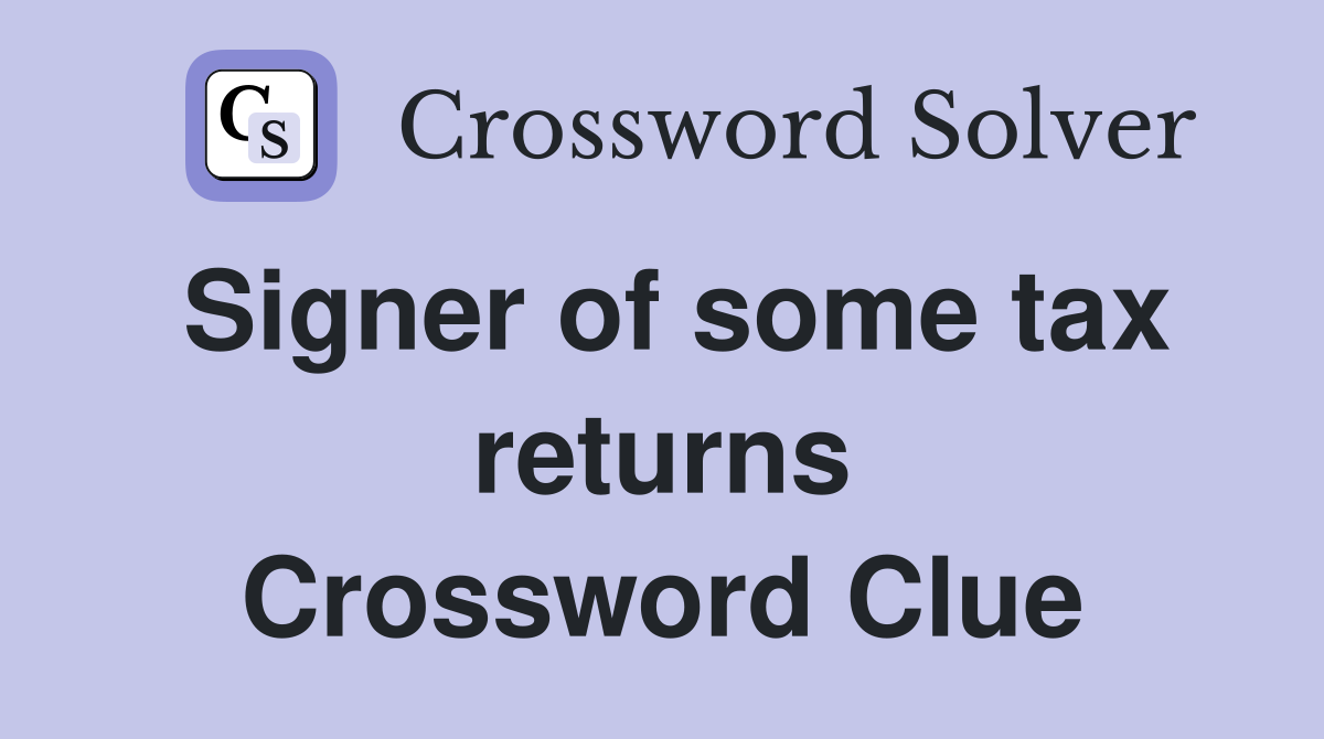 Signer of some tax returns Crossword Clue