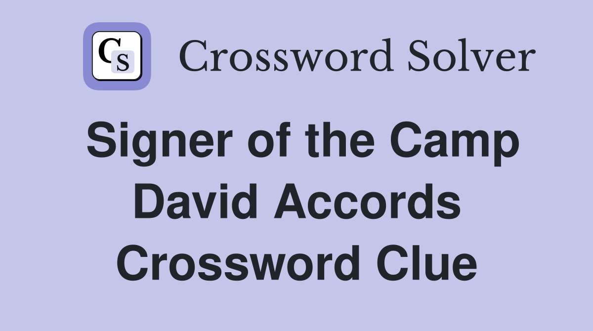 Signer of the Camp David Accords Crossword Clue