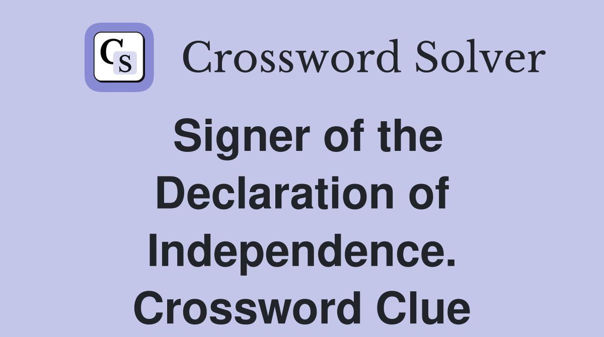 Signer of the Declaration of Independence. Crossword Clue