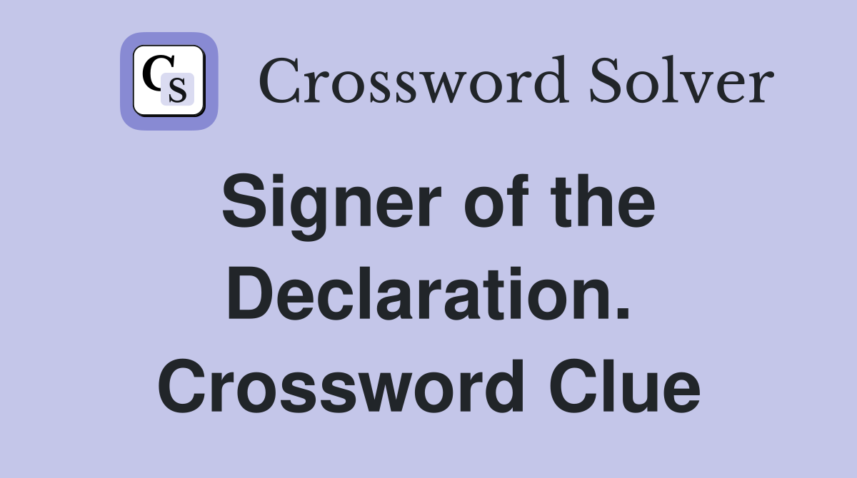 Signer of the Declaration. Crossword Clue