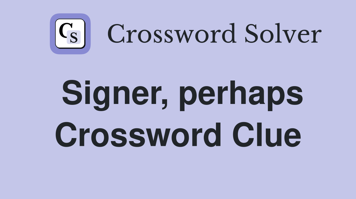 Signer, perhaps Crossword Clue