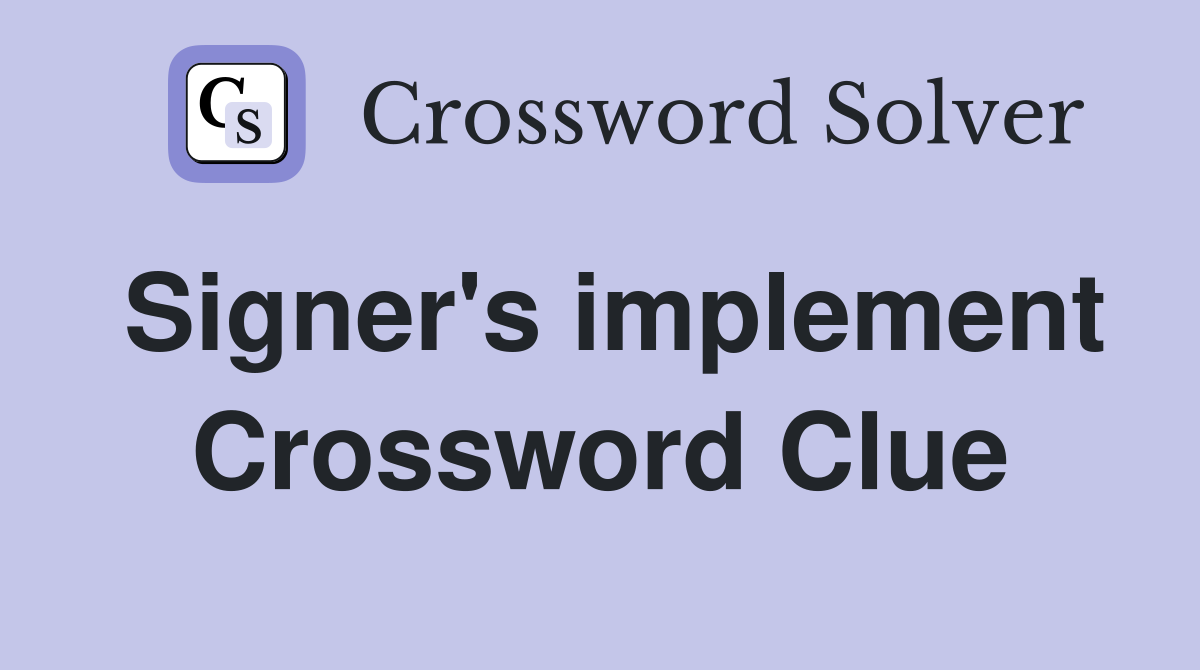 Signer's implement Crossword Clue