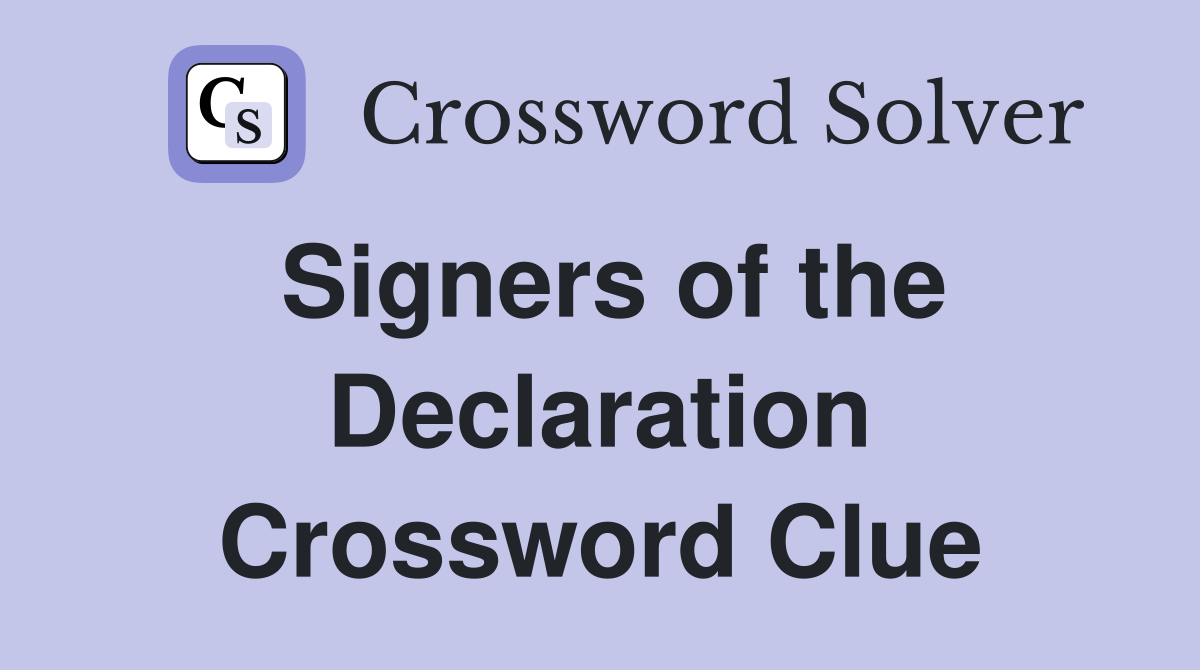 Signers of the Declaration Crossword Clue