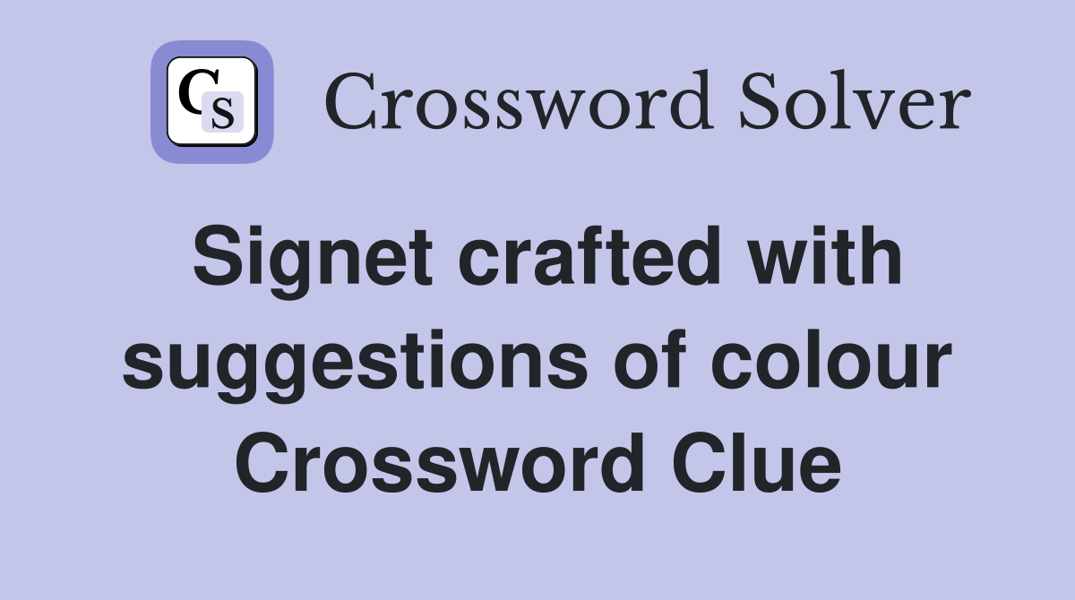 Signet crafted with suggestions of colour Crossword Clue
