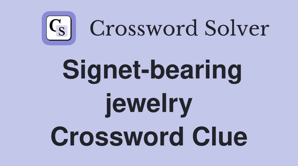 Signet-bearing jewelry Crossword Clue