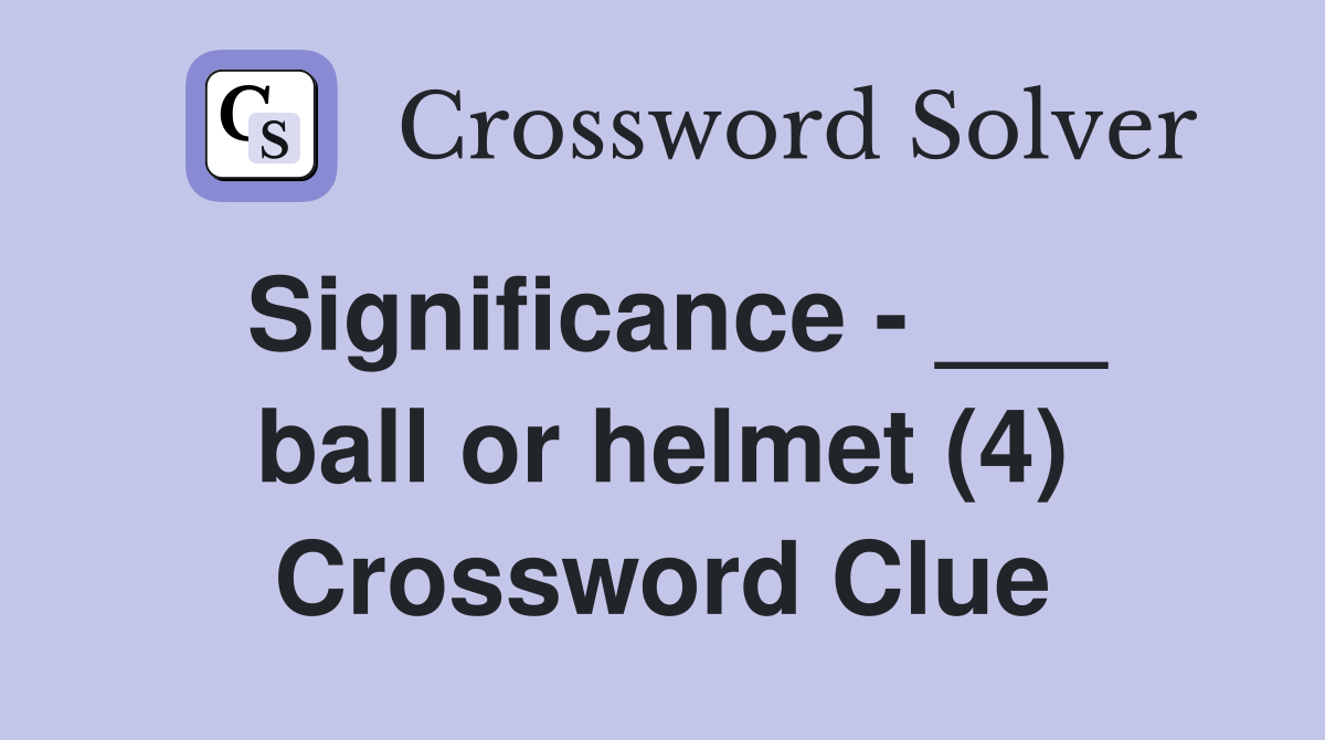 Significance - ___ ball or helmet (4) Crossword Clue