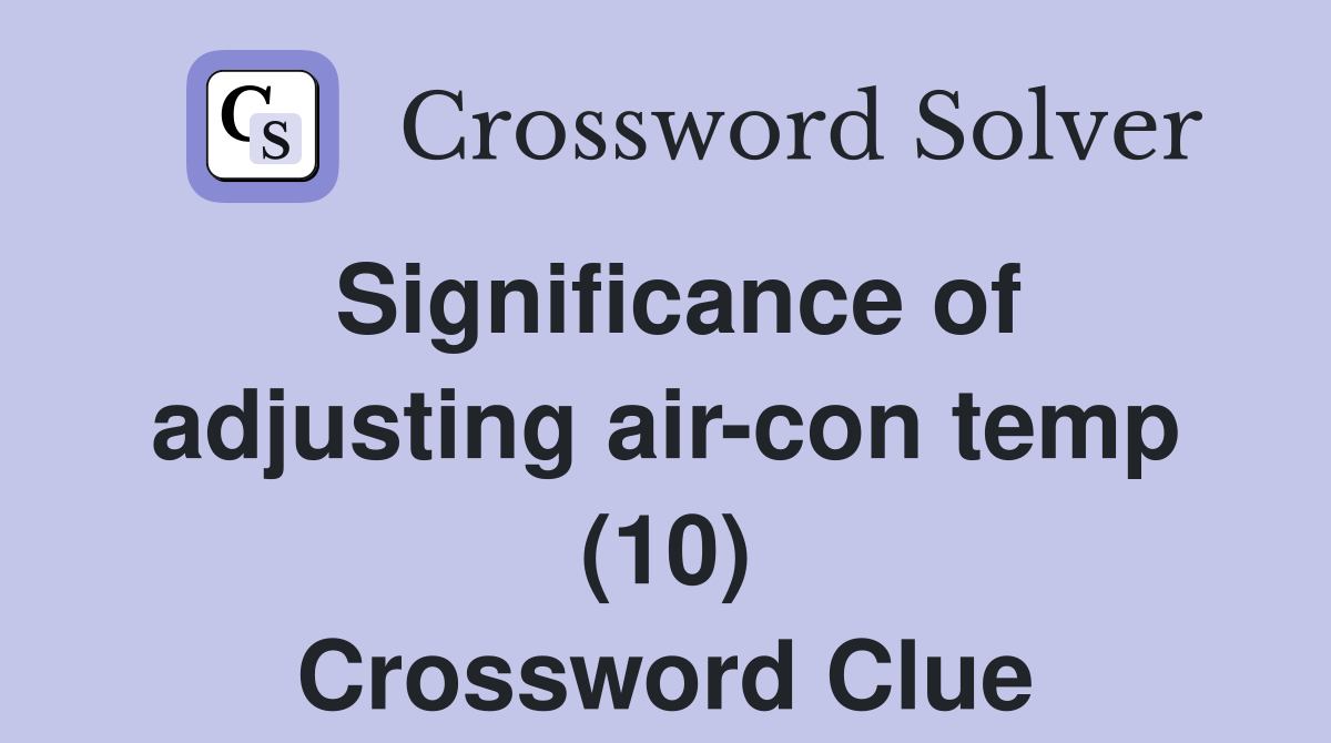 Significance of adjusting air-con temp (10) Crossword Clue