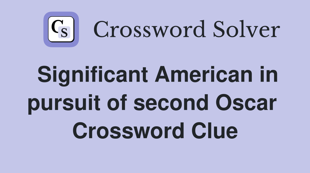 Significant American in pursuit of second Oscar  Crossword Clue