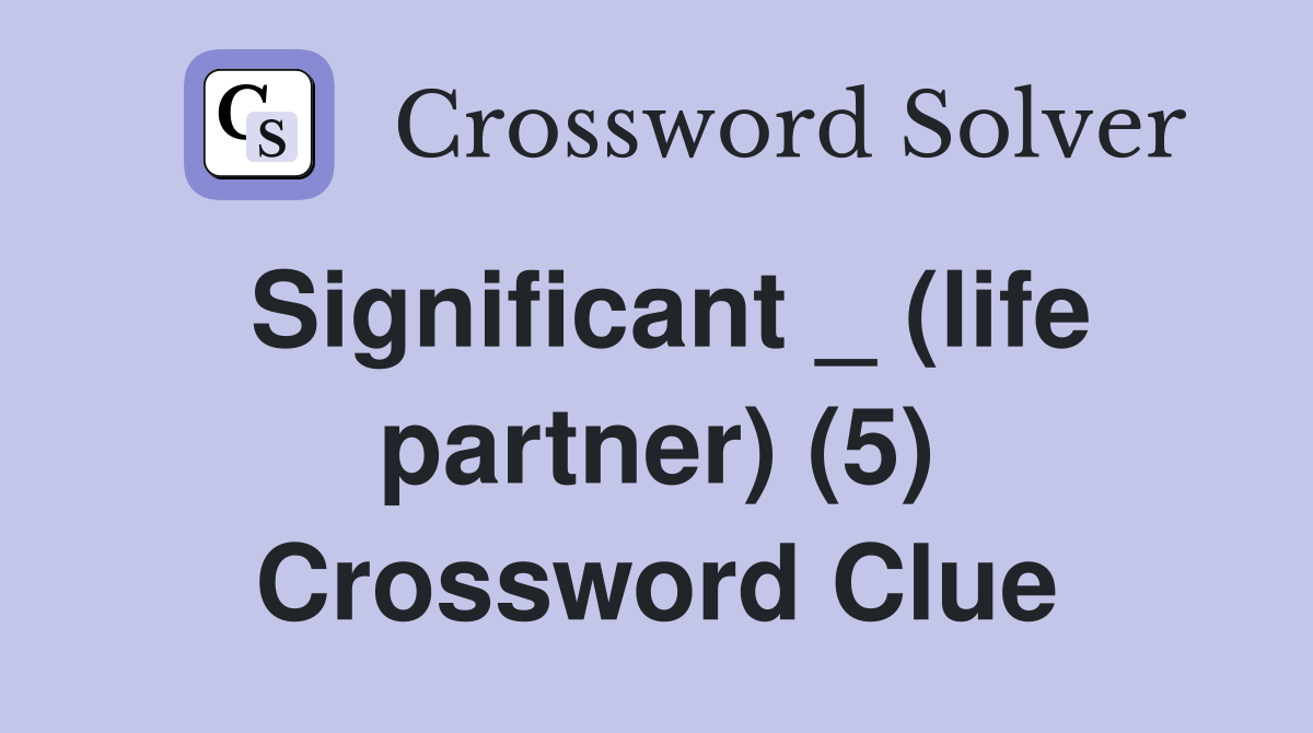 Significant _ (life partner) (5) Crossword Clue