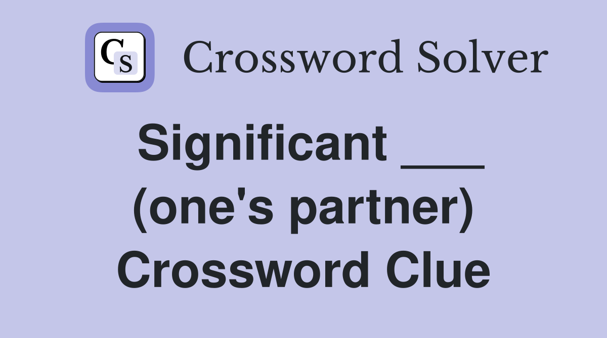 Significant ___ (one's partner) Crossword Clue