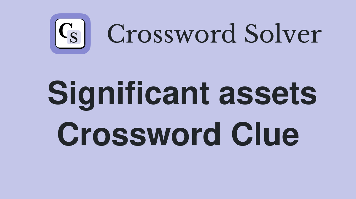 Significant assets Crossword Clue