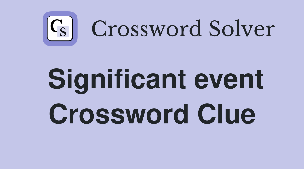 Significant event Crossword Clue