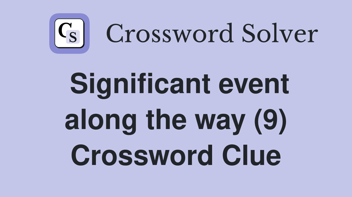 Significant event along the way (9) Crossword Clue