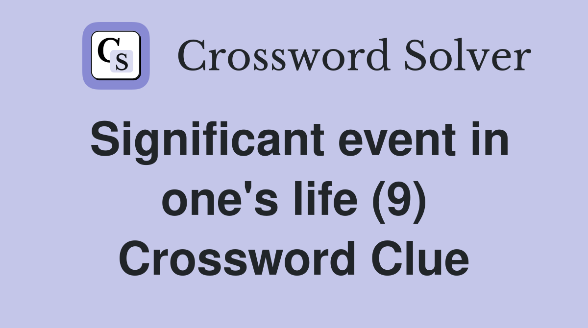 Significant event in one's life (9) Crossword Clue