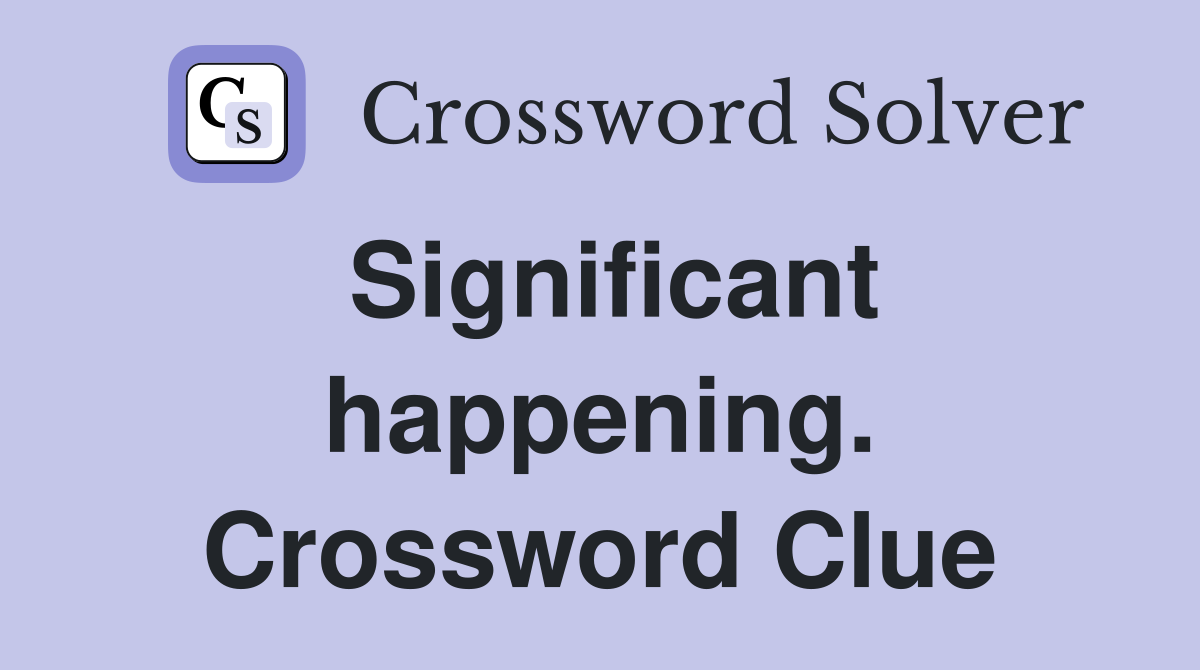 Significant happening. Crossword Clue