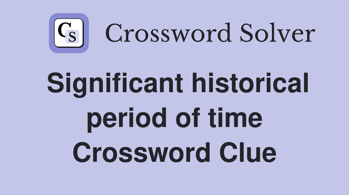 Significant historical period of time Crossword Clue