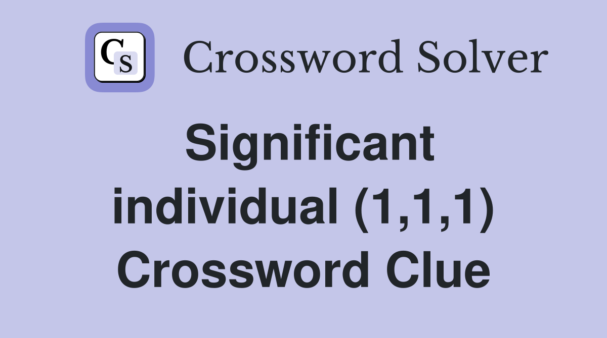 Significant individual (1,1,1) Crossword Clue