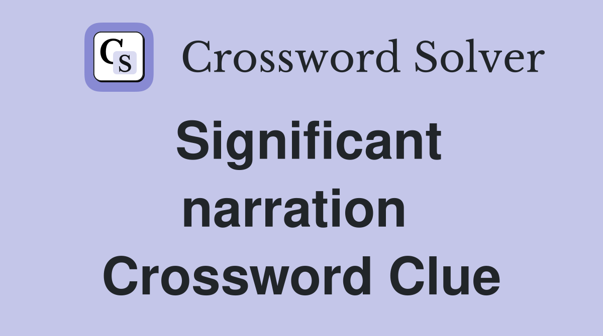 Significant narration  Crossword Clue