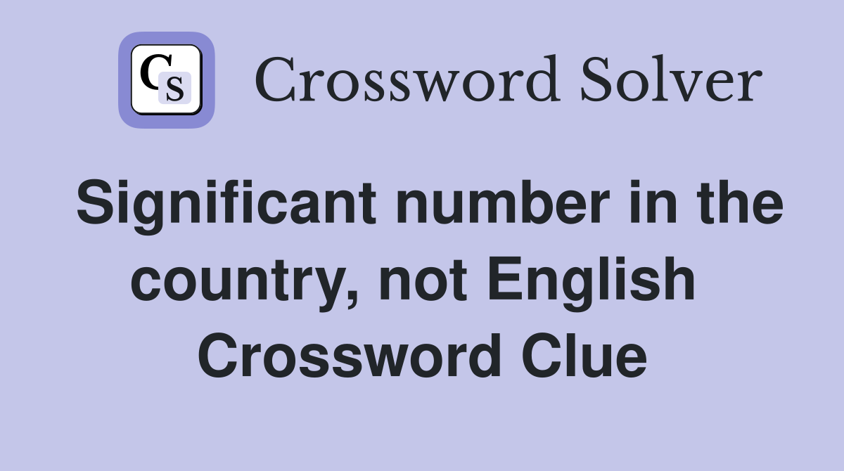 Significant number in the country, not English  Crossword Clue