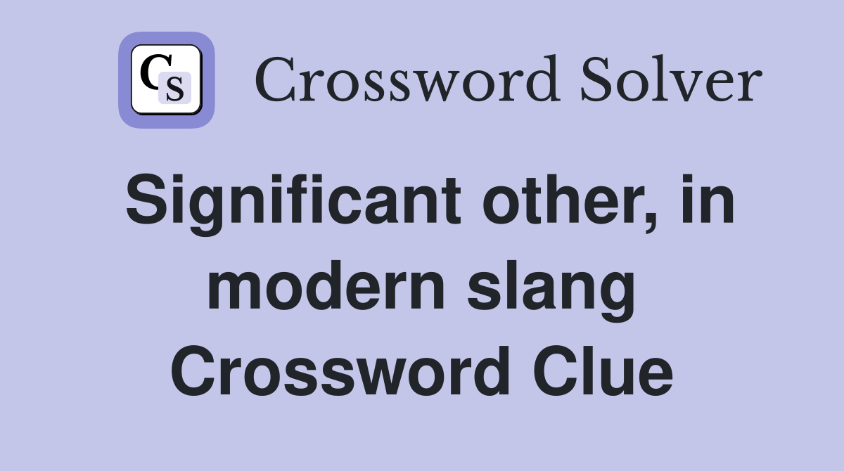 Significant other, in modern slang Crossword Clue