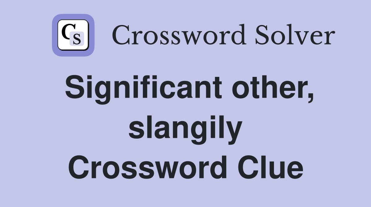 Significant other, slangily Crossword Clue