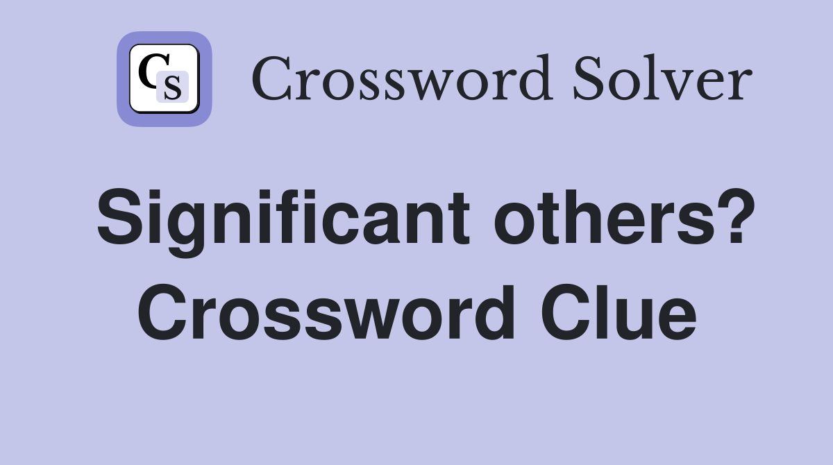 Significant others? Crossword Clue