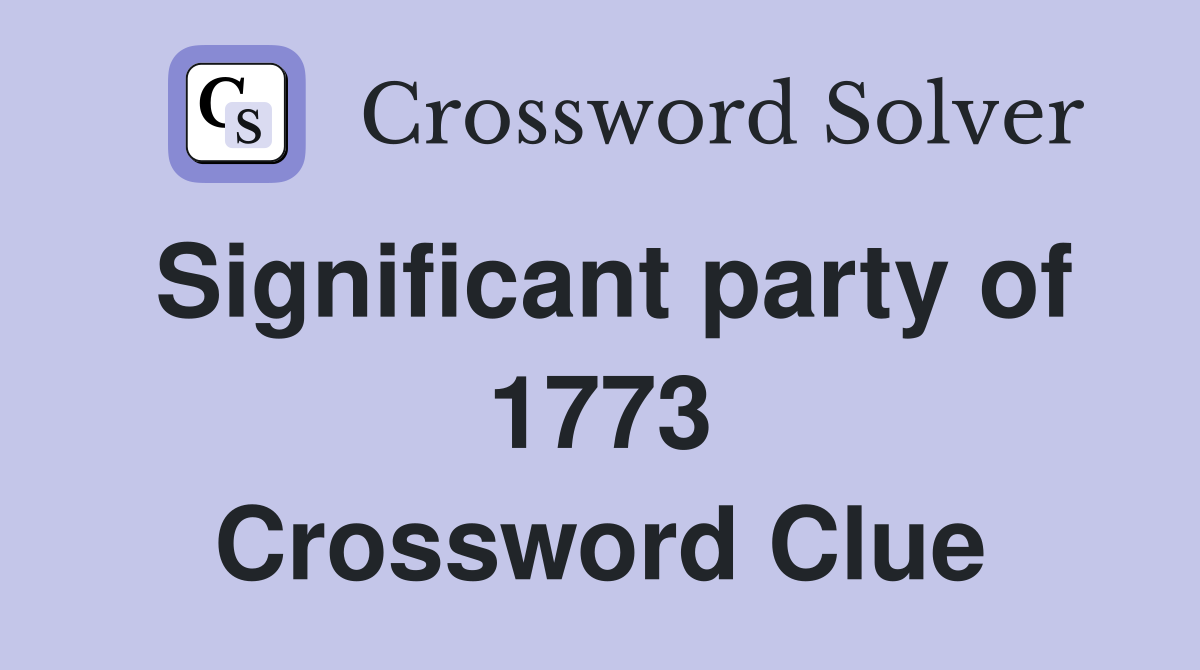 Significant party of 1773 Crossword Clue