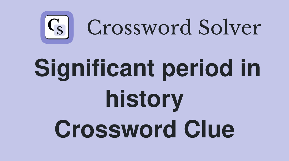 Significant period in history Crossword Clue
