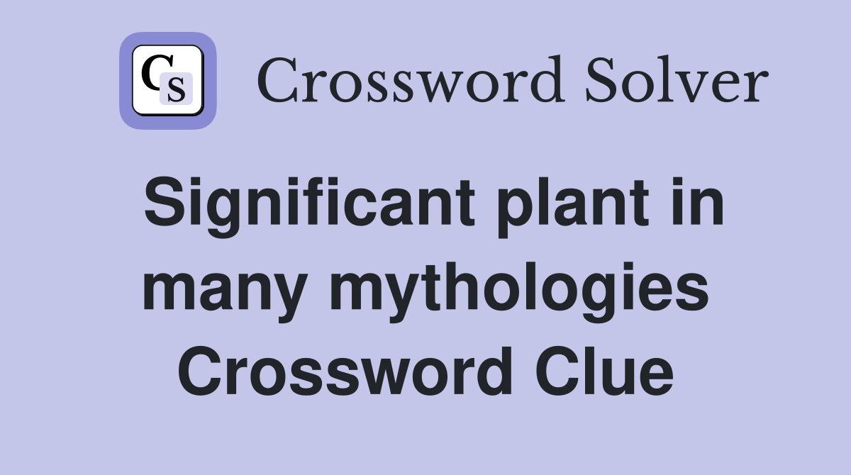 Significant plant in many mythologies Crossword Clue