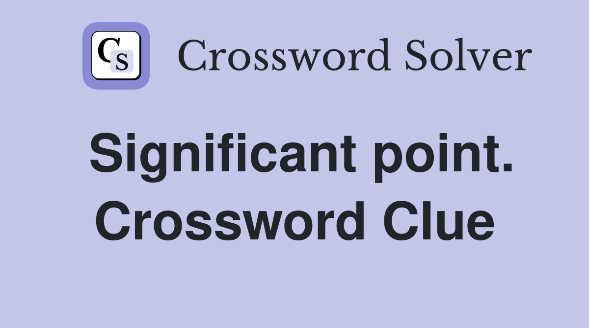 Significant point. Crossword Clue
