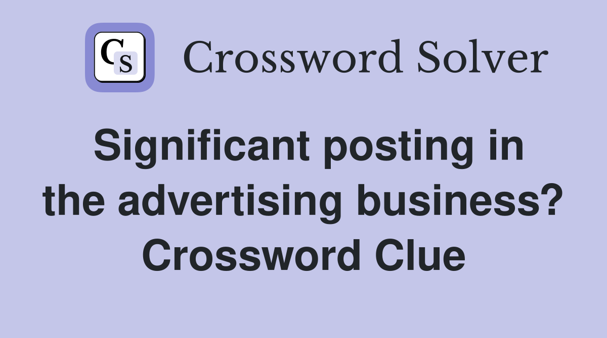 Significant posting in the advertising business? Crossword Clue