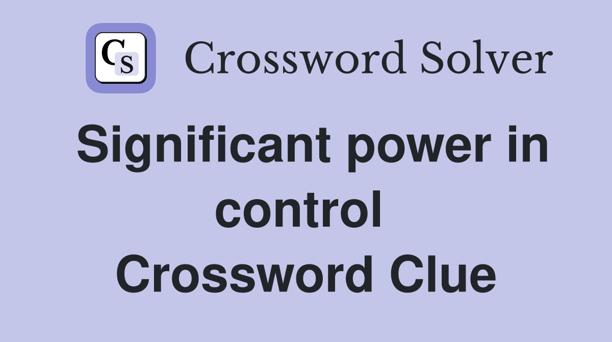 Significant power in control  Crossword Clue